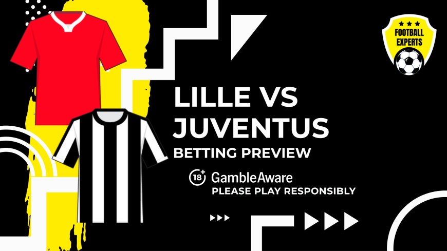 Lille vs Juventus predictions, odds and betting tips