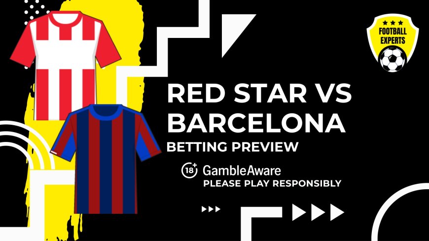 Red Star Belgrade vs Barcelona predictions, odds and betting tips