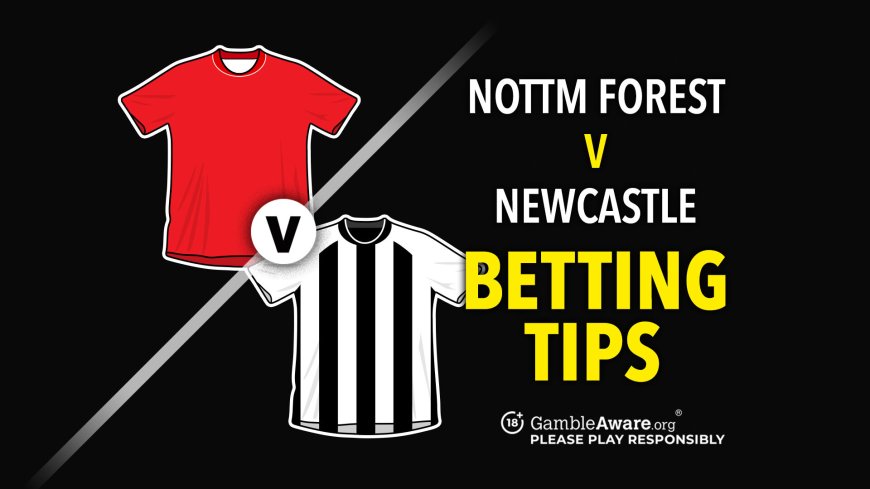 Nottingham Forest vs Newcastle prediction, odds, tips and how to watch