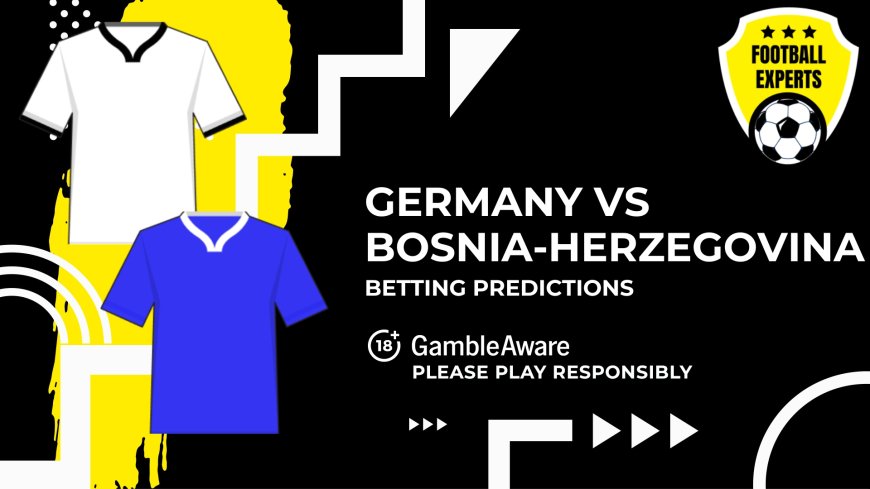 Germany vs Bosnia-Herzegovina predictions, odds and betting tips