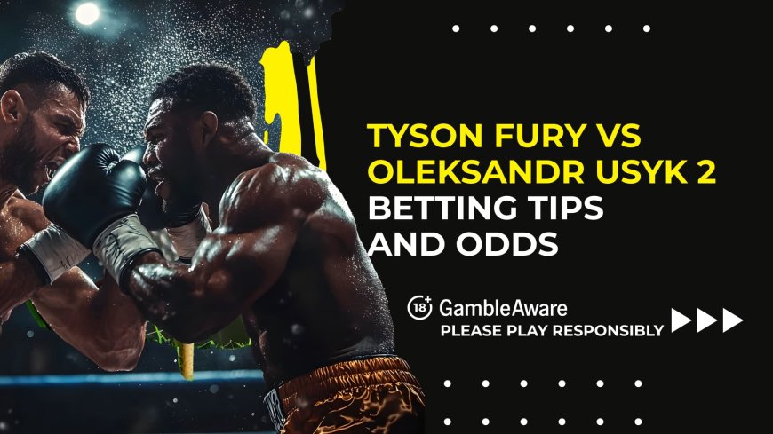 Tyson Fury vs Oleksandr Usyk 2: Odds, betting tips, undercard, and more