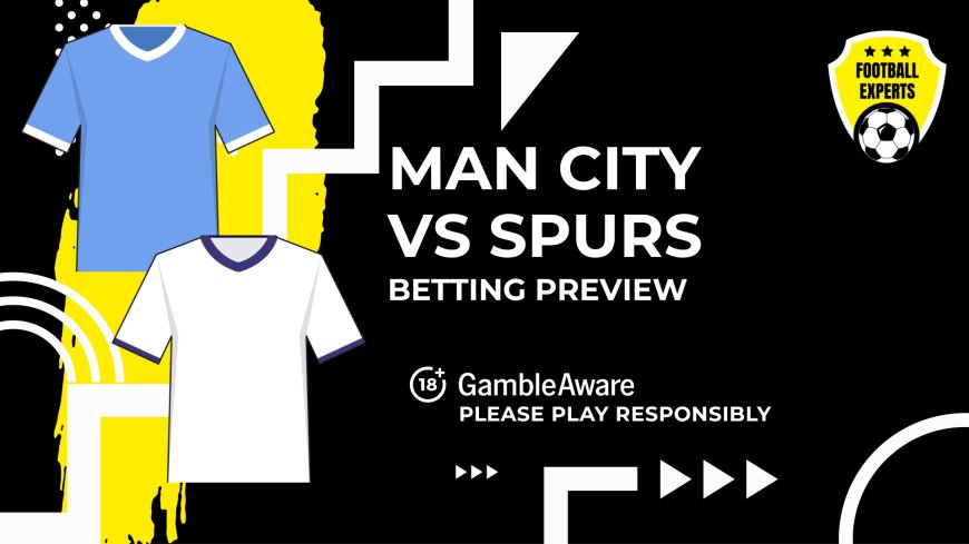 Manchester City vs Tottenham Hotspur predictions, odds and betting tips