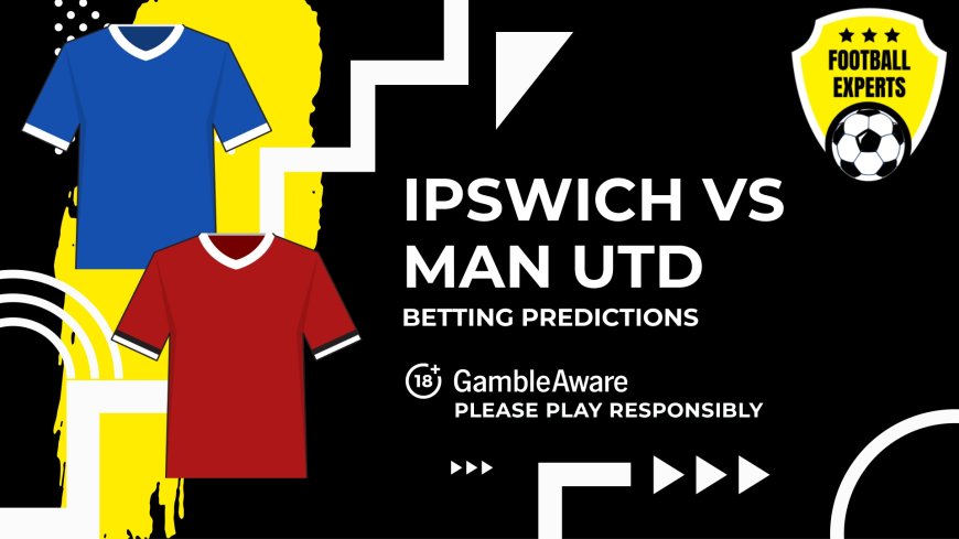 Ipswich vs Manchester United predictions, odds and betting tips