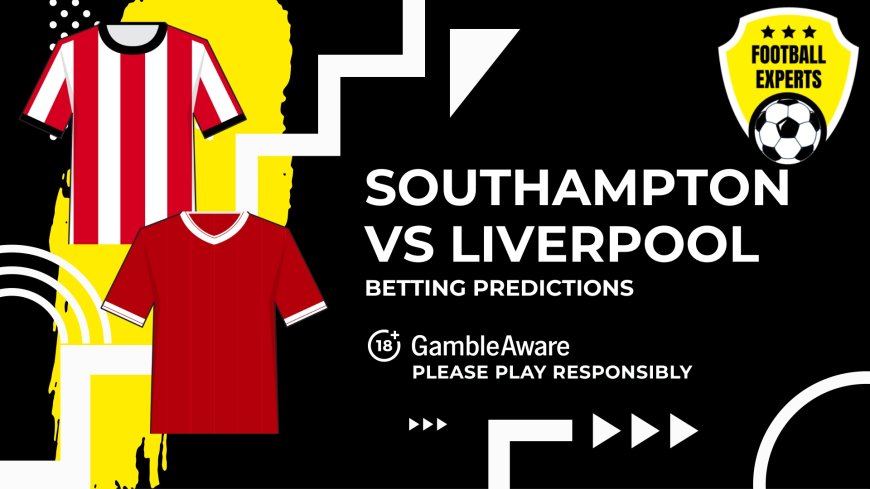 Southampton vs Liverpool predictions, odds and betting tips