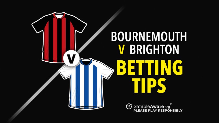 Bournemouth vs Brighton prediction, odds, betting tips and how to watch