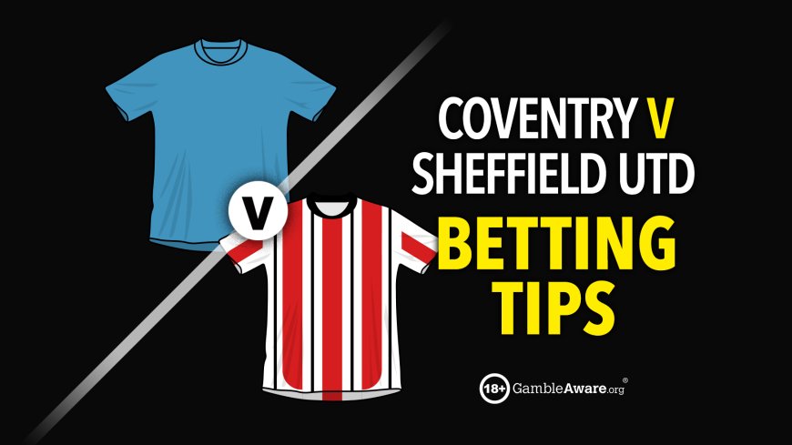 Coventry v Sheffield United prediction, betting tips, odds and preview