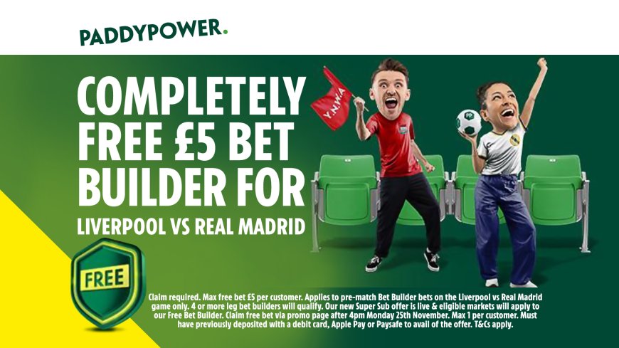 Liverpool vs Real Madrid: Completely free Bet Builder on Paddy Power