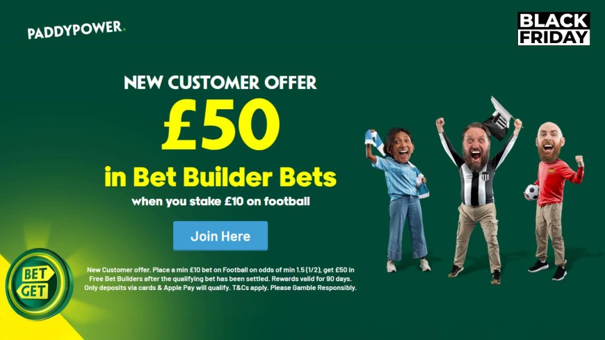 Black Friday with Paddy Power: Get £50 in Bet Builder bets when you stake £10