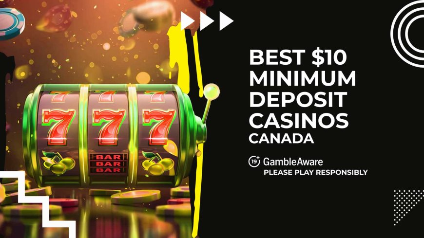 Find the Best $10 Deposit Bonus Casino in Canada