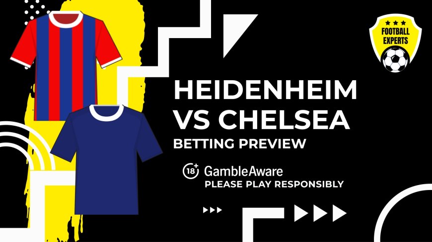 Heidenheim vs Chelsea predictions, odds and betting tips