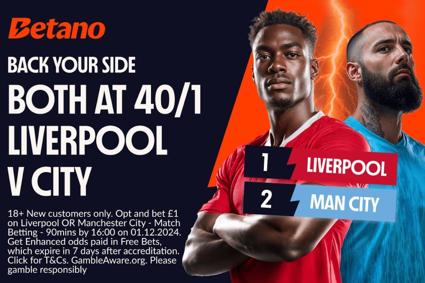 Liverpool v Manchester City betting offer: Pick Your Winner at 40/1 with Betano