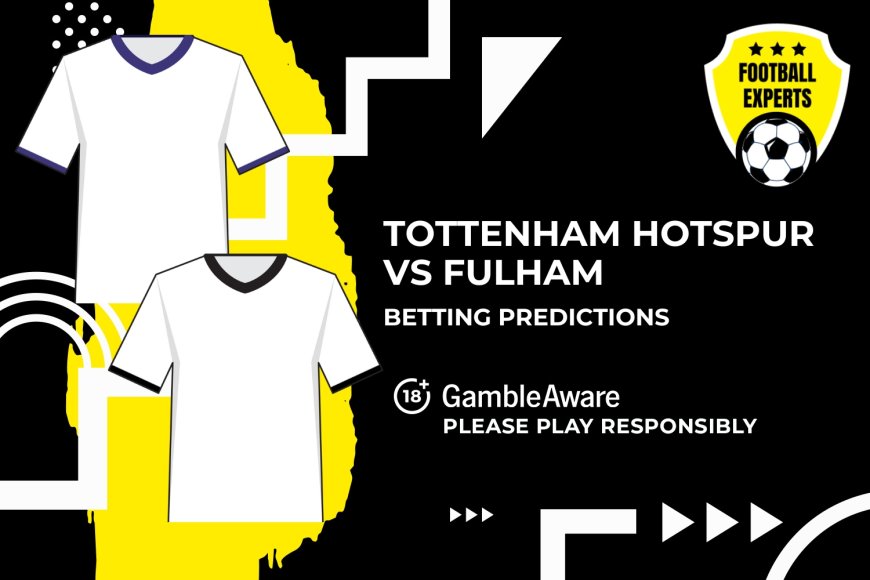 Tottenham vs Fulham predictions, odds and betting tips