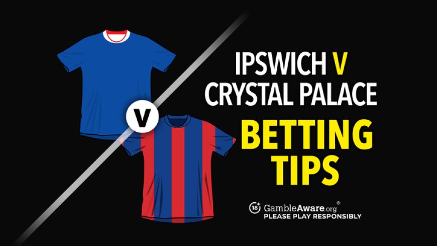 Ipswich vs Crystal Palace prediction, betting tips, odds and how to watch