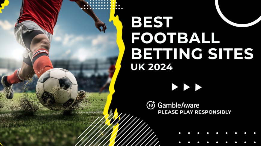 Best football betting sites for UK punters in December 2024