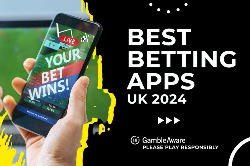 Betting apps – Top 15 Best mobile betting sites in the UK 2024