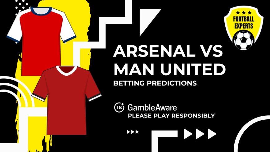 Arsenal vs Manchester United predictions, odds and betting tips