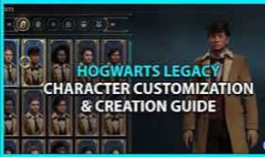 Hogwarts Legacy Character Customization Guide: Crafting Your Perfect Witch or Wizard