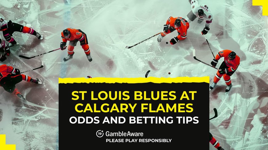 St. Louis Blues at Calgary Flames betting odds, predictions and tips