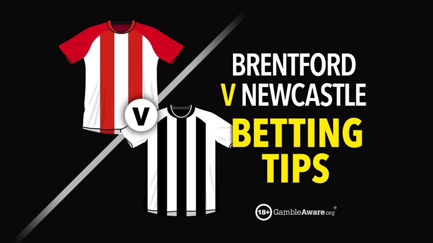 Brentford v Newcastle prediction, betting tips, odds and preview