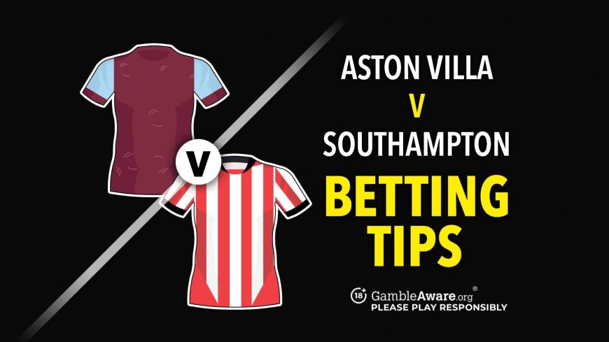 Aston Villa v Southampton prediction, betting tips, odds and preview