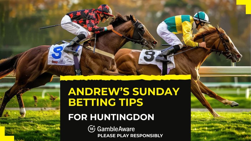 Andrew’s best Sunday horse racing betting tips for Huntingdon (December 8)