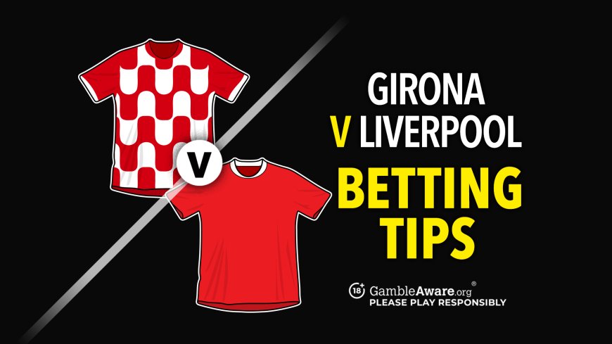 Girona vs Liverpool prediction, betting tips, odds and how to watch