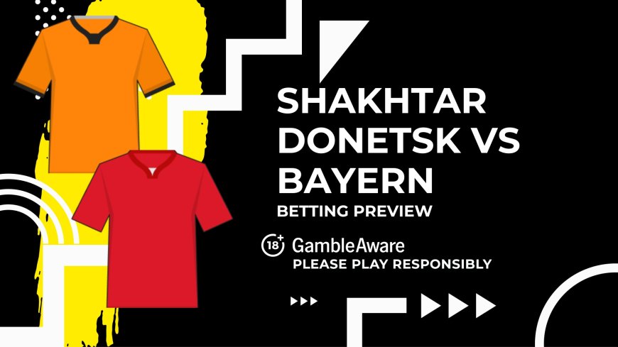 Shakhtar Donetsk vs Bayern Munich predictions, odds and betting tips