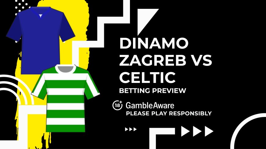 Dinamo Zagreb vs Celtic predictions, odds and betting tips