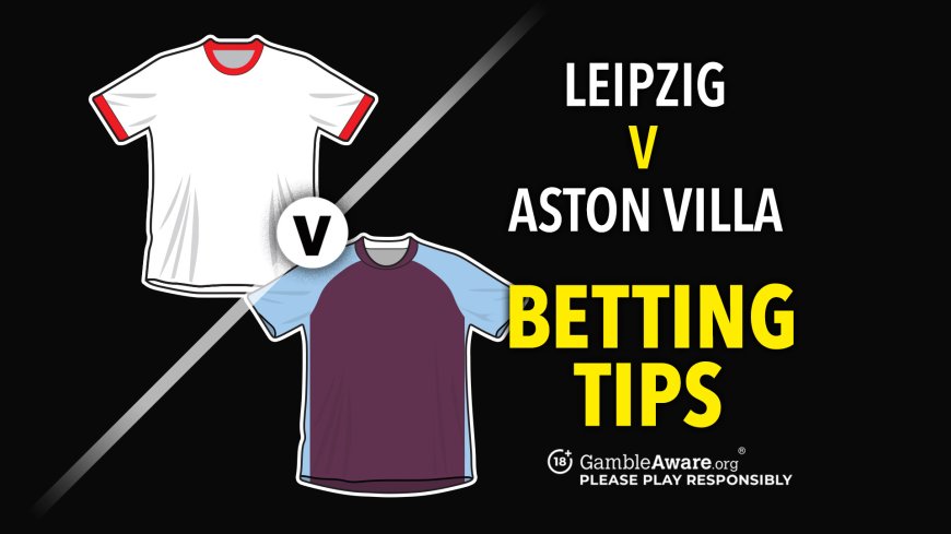 Leipzig vs Aston Villa prediction, betting tips, odds and how to watch