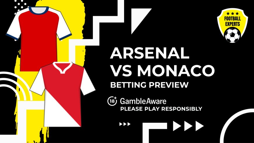 Arsenal vs Monaco predictions, odds and betting tips