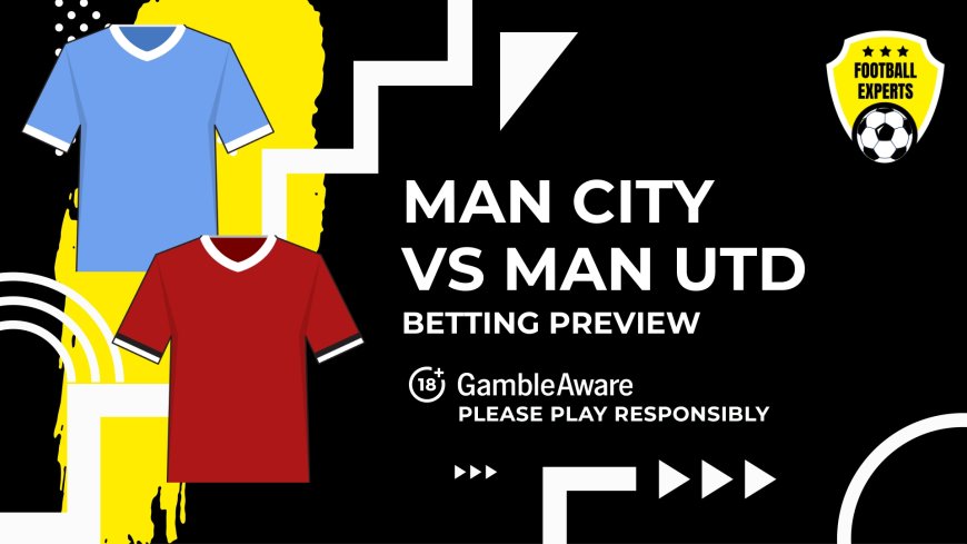 Man City v Man Utd predictions, odds and betting tips