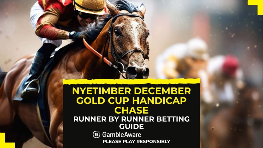 Nyetimber December Gold Cup Handicap Chase: Runner by runner betting guide