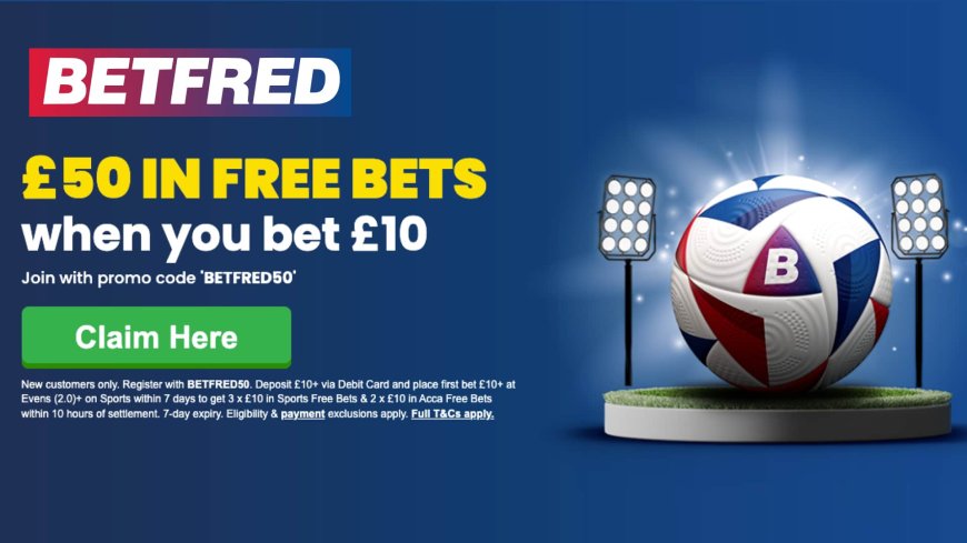 Chelsea vs Brentford betting offer: Bet £10 get £50 free bets on Betfred