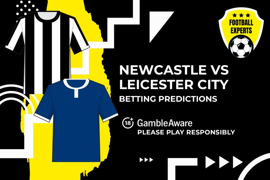 Newcastle United vs Leicester City predictions, odds and betting tips