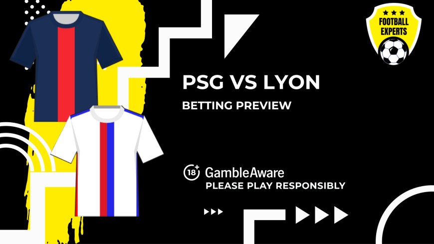 PSG vs Lyon predictions, odds and betting tips