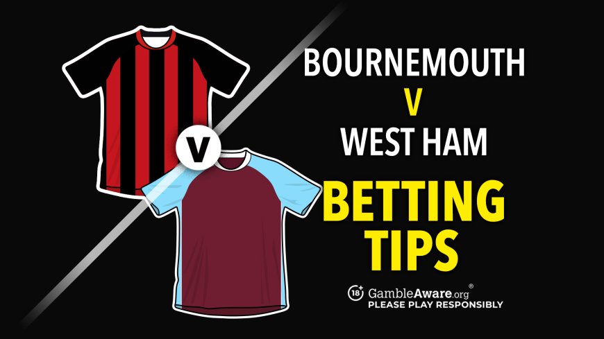 Bournemouth vs West Ham prediction, odds, betting tips and how to watch