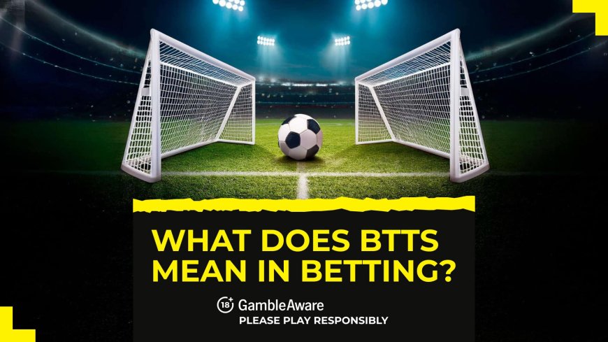 What does BTTS mean in betting? 