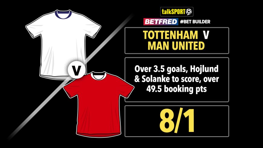 Tottenham vs Man United 8/1 bet builder: Get talkSPORT’s tip on Betfred