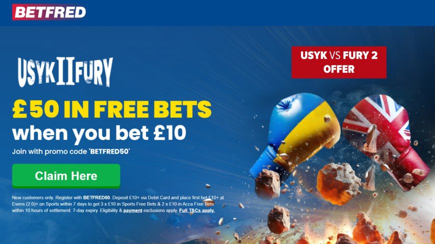 Betfred Offer – Bet £10 Get £50 for Usyk vs Fury 2