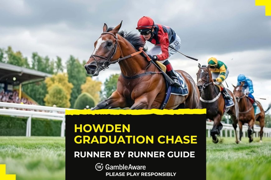 Howden Graduation Chase: Runner by runner betting guide