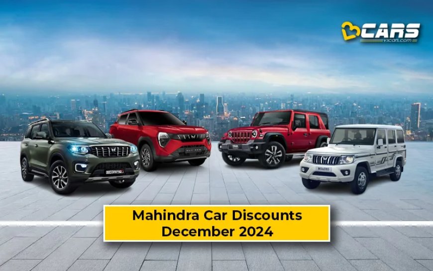 December 2024 — Mahindra Bolero, XUV300, XUV700  Scorpio-N Discount Offers