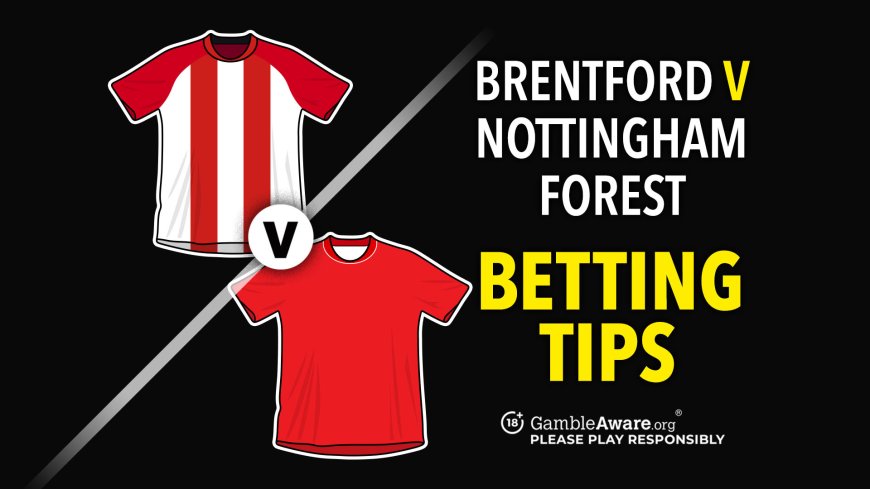 Brentford vs Nottingham Forest prediction, odds, betting tips and how to watch