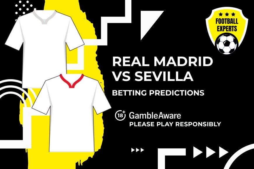 Real Madrid vs Sevilla predictions, odds and betting tips