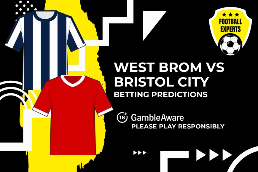 West Brom vs Bristol City predictions, odds and betting tips