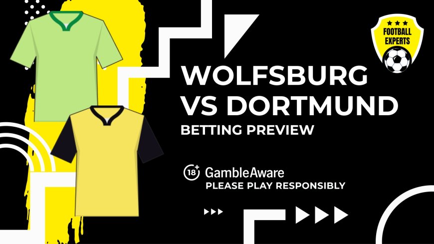 Wolfsburg vs Dortmund predictions, odds and betting tips