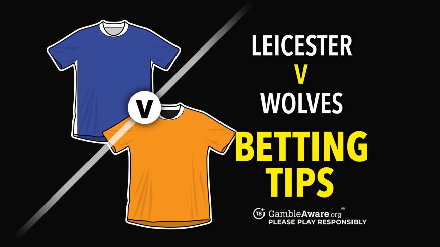 Leicester v Wolves prediction, betting tips, odds and preview