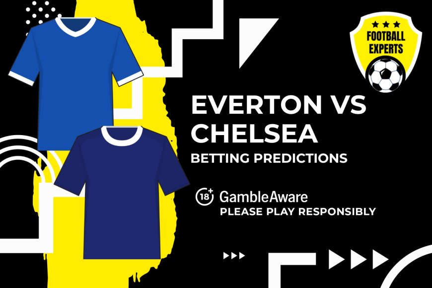 Everton vs Chelsea predictions, odds and betting tips