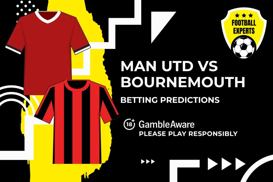 Man Utd vs Bournemouth predictions, odds and betting tips