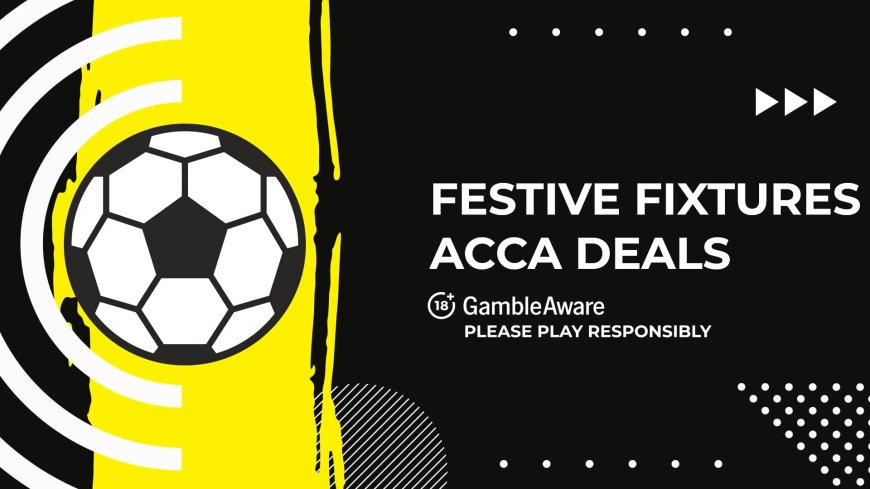 Festive fixtures acca – Win £137.96 off a tenner (26-27 December)