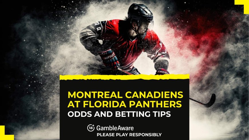 Montreal Canadiens at Florida Panthers betting odds, predictions and tips